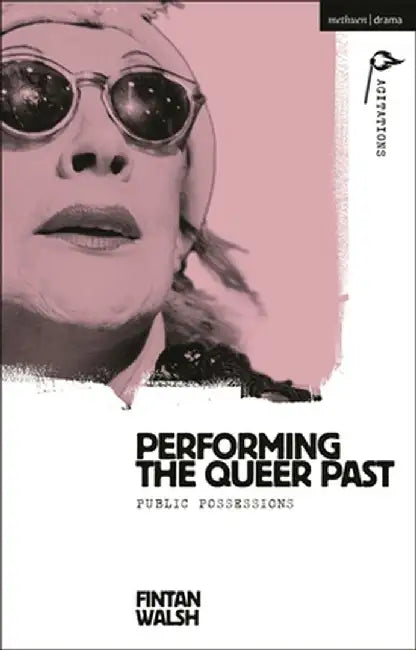 Performing the Queer Past: Public Possessions by Fintan Walsh
