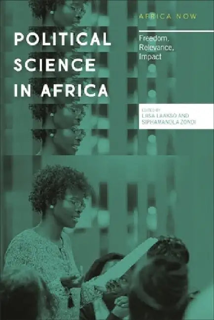 The Political Science Discipline in Africa: Assessing Its Freedom, Relevance and Impact by Nordic Africa Institute