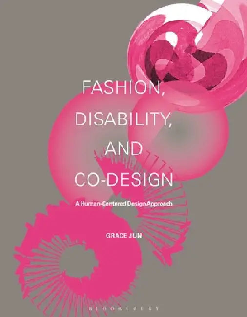 Fashion, Disability and Co-Design: A Human-Centered Design Approach by Grace Jun