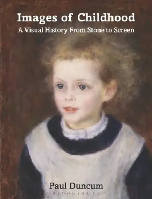 Images of Childhood: A Visual History from Stone to Screen by Paul Duncum