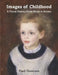 Images of Childhood: A Visual History from Stone to Screen by Paul Duncum