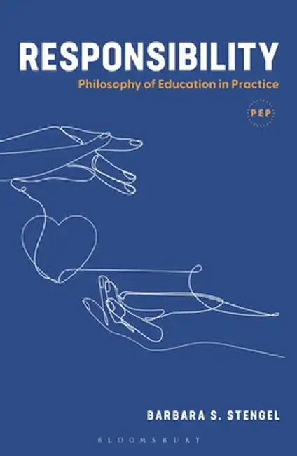 Responsibility: Philosophy of Education in Practice by Barbara S. Stengel