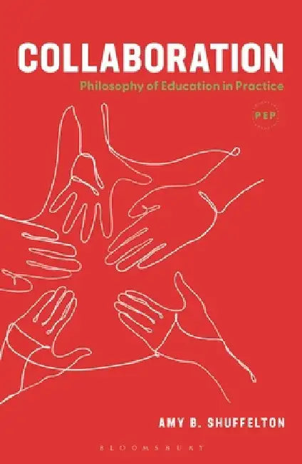 Collaboration: Philosophy of Education in Practice by Amy Shuffleton