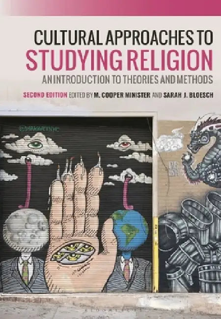 Cultural Approaches to Studying Religion: An Introduction to Theories and Methods by M. Cooper Minister
