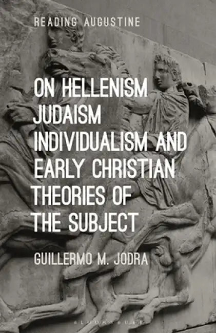 On Hellenism, Judaism, Individualism, and Early Christian Theories of the Subject by Guillermo M. Jodra
