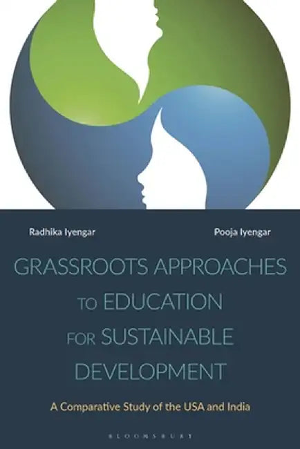Grassroots Approaches to Education for Sustainable Development: A Comparative Study of the USA and India by Radhika Iyengar