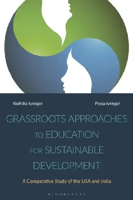 Grassroots Approaches to Education for Sustainable Development: A Comparative Study of the USA and India by Radhika Iyengar