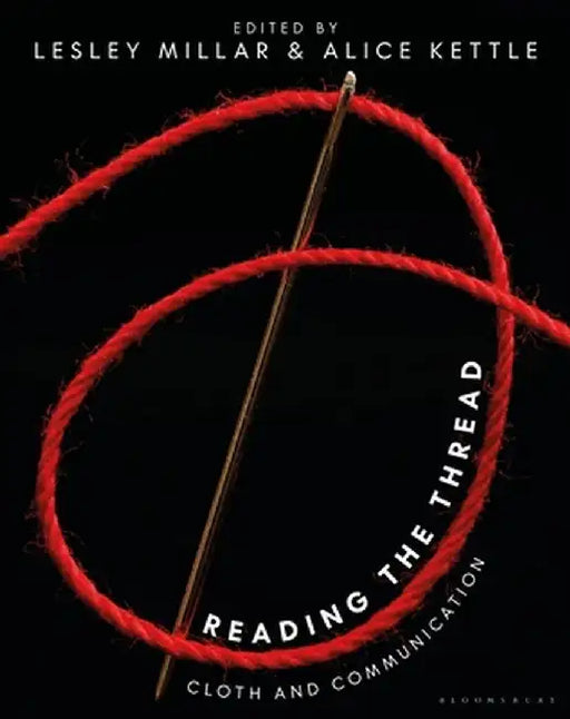 Reading the Thread: Cloth and Communication by Lesley Millar