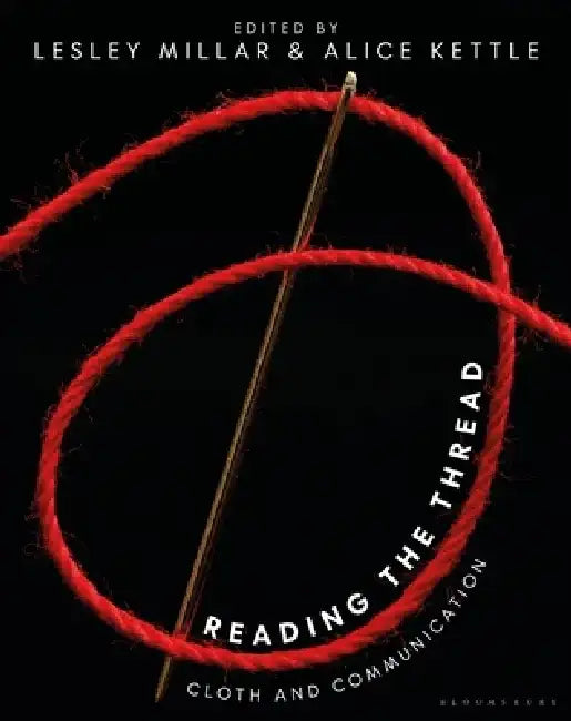 Reading the Thread: Cloth and Communication by Lesley Millar