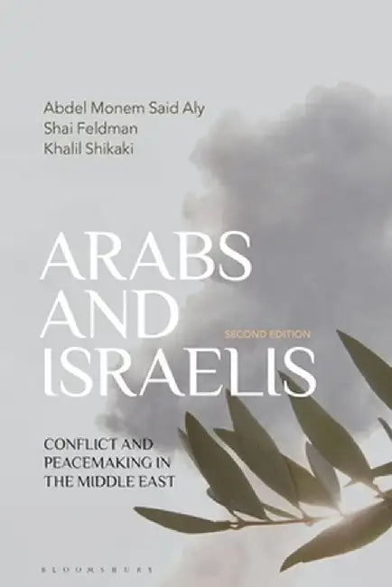 Arabs and Israelis: Conflict and Peacemaking in the Middle East by Abdel Monem Said Aly