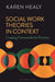 Social Work Theories in Context: Creating Frameworks for Practice by Karen Healy