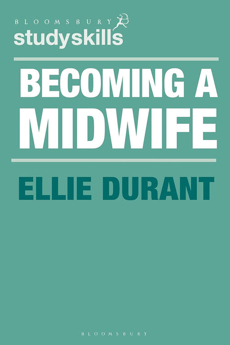 Becoming A Midwife: A Student Guide by Ellie Durant