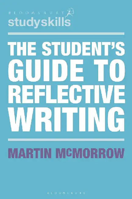 The Student's Guide to Reflective Writing by Martin McMorrow