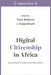 Digital Citizenship in Africa: Technologies of Agency and Repression by Tony Roberts