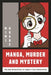 Manga, Murder and Mystery: The Boy Detectives of Japan's Lost Generation by Mimi Okabe