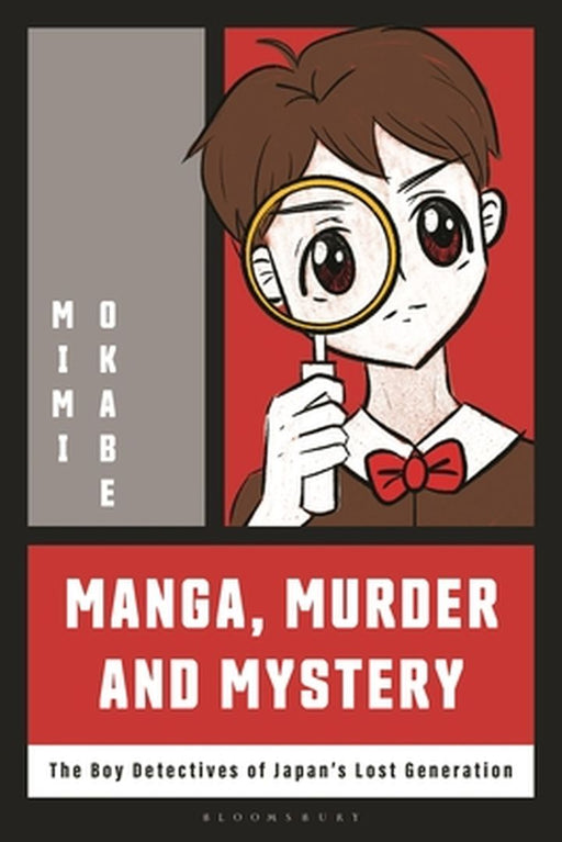 Manga, Murder and Mystery: The Boy Detectives of Japan's Lost Generation by Mimi Okabe