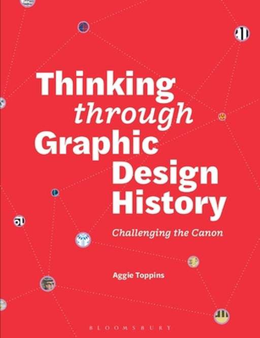 Thinking Through Graphic Design History: Challenging the Canon by Aggie Toppins