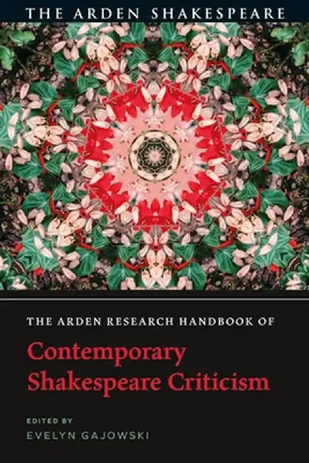 The Arden Research Handbook of Contemporary Shakespeare Criticism by Evelyn Gajowski