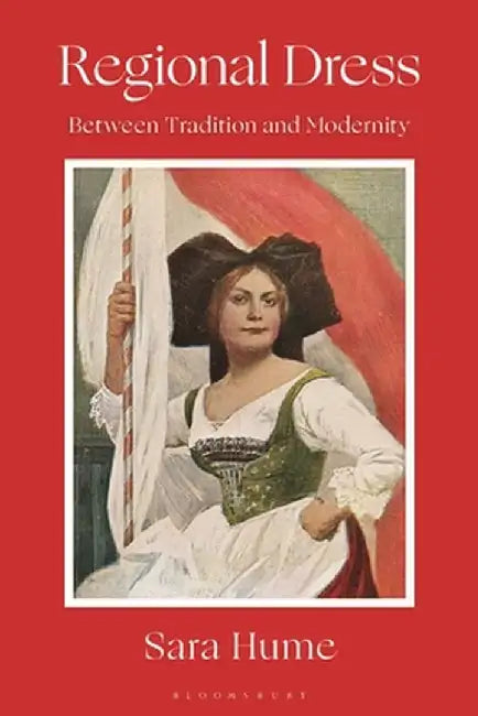 Regional Dress: Between Tradition and Modernity by Sara Hume