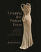 Creating the Perfect Form: How to Interpret and Display Historic Dress by Janet Wood