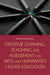 Creative Learning, Teaching, and Assessment for Arts and Humanities Higher Education by Glenn Fosbraey