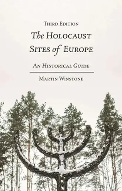 The Holocaust Sites of Europe: An Historical Guide by Martin Winstone