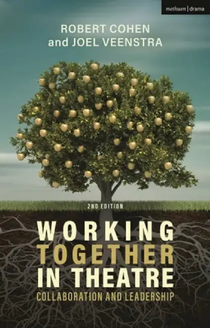 Working Together in Theatre: Collaboration and Leadership by Robert Cohen
