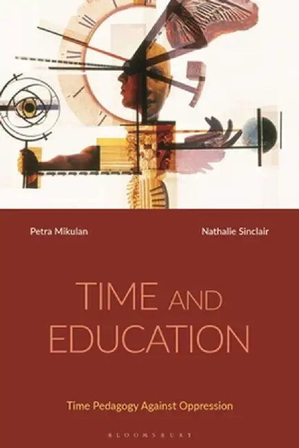 Time and Education: Time Pedagogy Against Oppression by Petra Mikulan