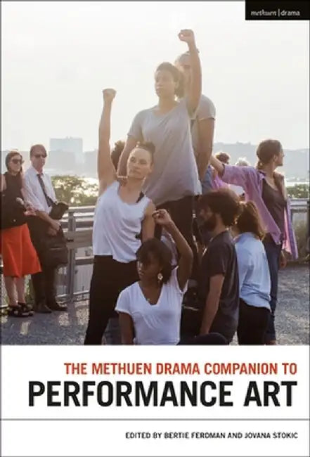 The Methuen Drama Companion to Performance Art by Bertie Ferdman