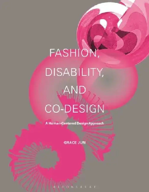 Fashion, Disability and Co-Design: A Human-Centered Design Approach by Grace Jun