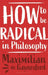 How to Be Radical in Philosophy by Maximilian de Gaynesford