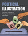 Political Illustration: The Visual Language of Propaganda, Censorship, and Dissent by Catherine Moore