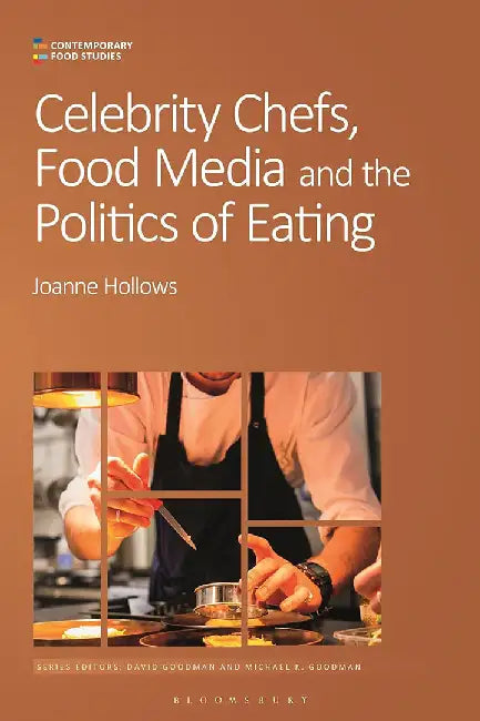 Celebrity Chefs Food Media and the Politics of Eating by Joanne Hollows