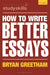 How To Write Better Essays by Bryan Greetham