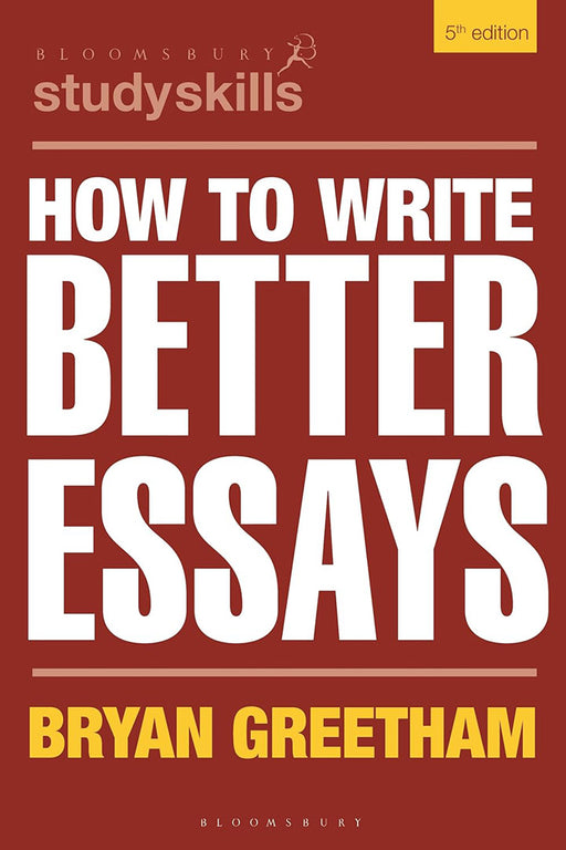 How To Write Better Essays by Bryan Greetham