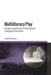 Multiliteracy Play: Designs and Desires in the Second Language Classroom by Chantelle Warner