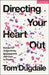 Directing Your Heart Out: Essays for Authenticity, Engagement, and Care in Theatre by Tom Dugdale