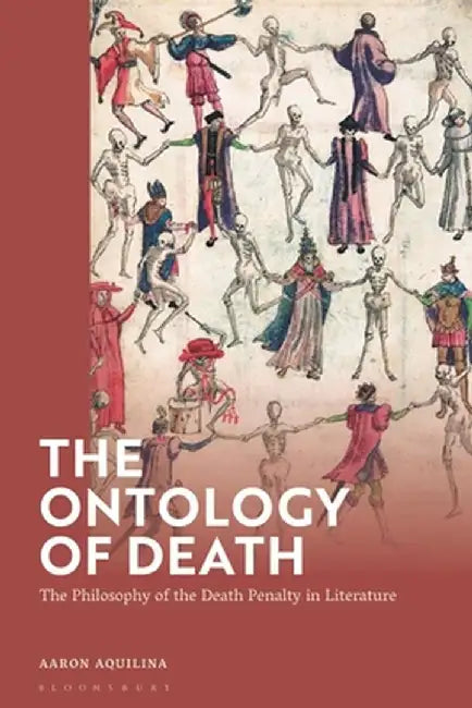 The Ontology of Death: The Philosophy of the Death Penalty in Literature by Aaron Aquilina