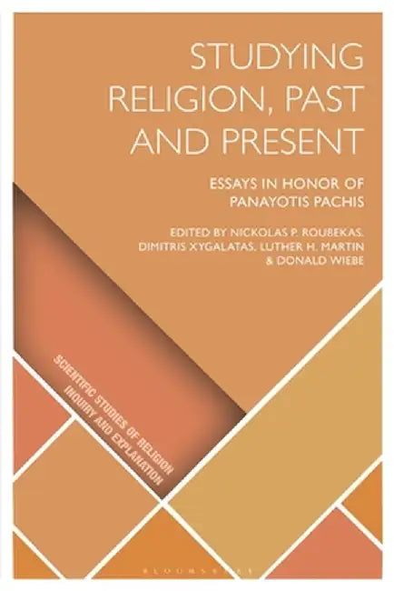 Studying Religion, Past and Present: Essays in Honor of Panayotis Pachis by Nickolas P. Roubekas