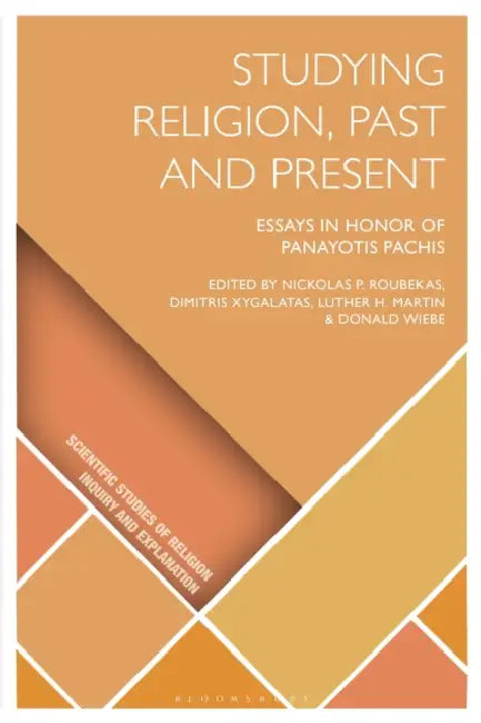 Studying Religion, Past and Present: Essays in Honor of Panayotis Pachis by Nickolas P. Roubekas, Dimitris Xygalatas, Luther H. Martin