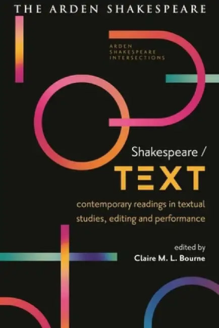 Shakespeare / Text: Contemporary Readings in Textual Studies, Editing and Performance by Claire M. L. Bourne