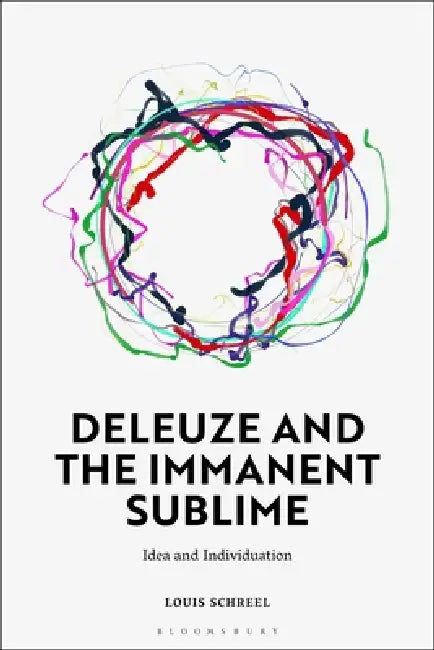 Deleuze and the Immanent Sublime: Idea and Individuation by Louis Schreel