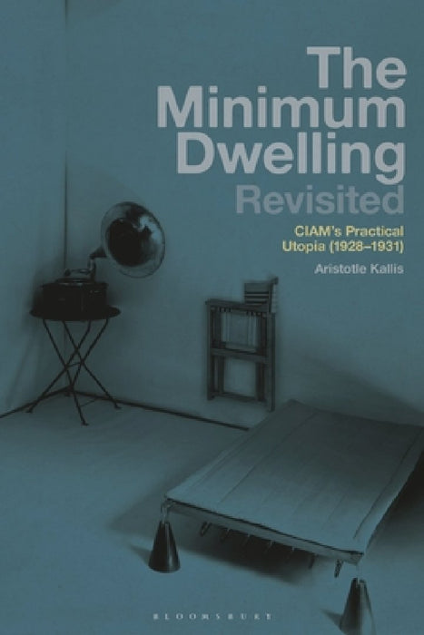 The Minimum Dwelling Revisited: Ciam's Practical Utopia (1928-31)