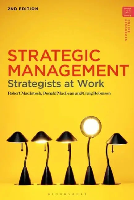Strategic Management: Strategists at Work by Robert Macintosh
