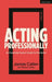 Acting Professionally: Raw Facts about Careers in Acting by Robert Cohen