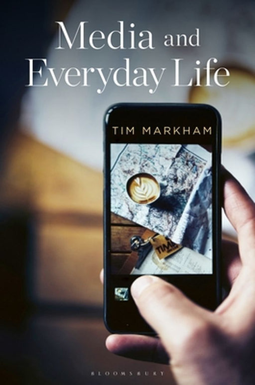 Media and Everyday Life: Second Edition by Tim Markham