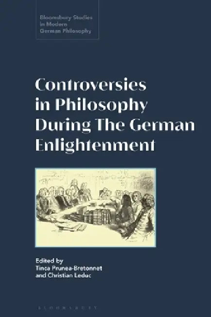 Debates, Controversies, and Prizes: Philosophy in the German Enlightenment by Tinca Prunea-Bretonnet, Courtney D. Fugate, Christian Leduc