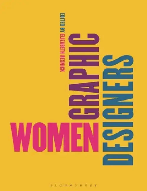 Women Graphic Designers: Rebalancing the Canon by Elizabeth Resnick