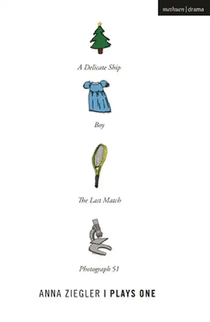 Anna Ziegler: Plays One: Photograph 51; A Delicate Ship Boy; The Last Match by Anna Ziegler