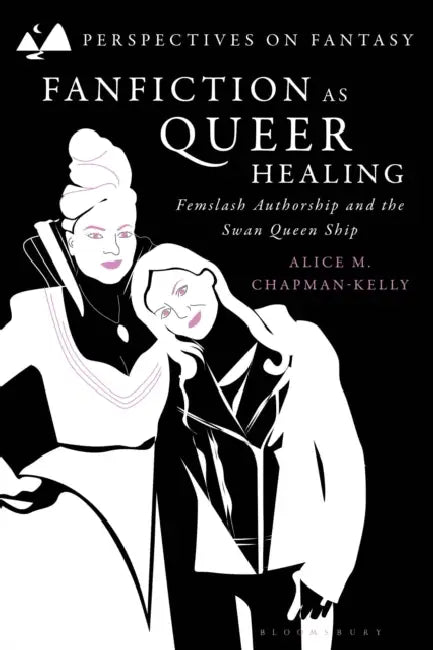 Fanfiction as Queer Healing: Femslash Authorship and the Swan Queen Ship by Alice M. Chapman-Kelly